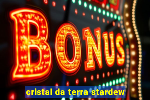 cristal da terra stardew